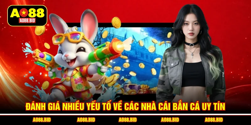 Đánh giá nhiều yếu tố về các nhà cái bắn cá uy tín