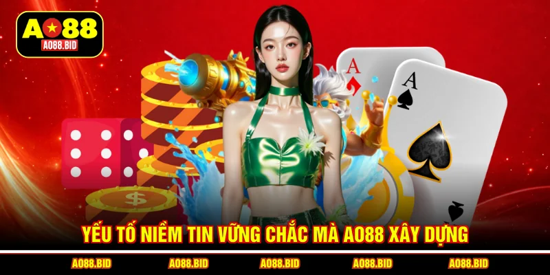Yếu tố niềm tin vững chắc mà AO88 xây dựng